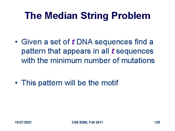 The Median String Problem • Given a set of t DNA sequences find a