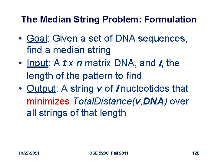 The Median String Problem: Formulation • Goal: Given a set of DNA sequences, find