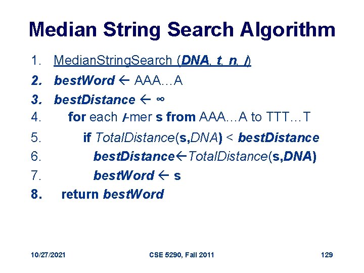 Median String Search Algorithm 1. Median. String. Search (DNA, t, n, l) 2. best.