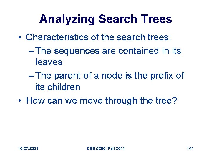 Analyzing Search Trees • Characteristics of the search trees: – The sequences are contained