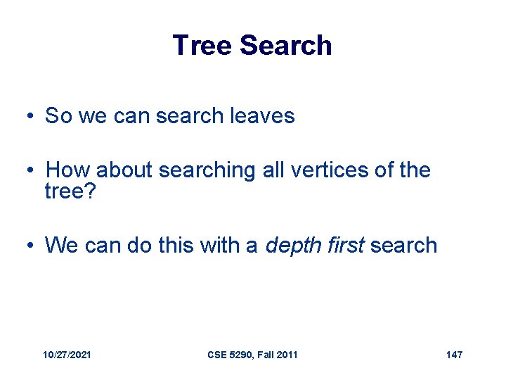 Tree Search • So we can search leaves • How about searching all vertices