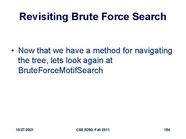 Revisiting Brute Force Search • Now that we have a method for navigating the