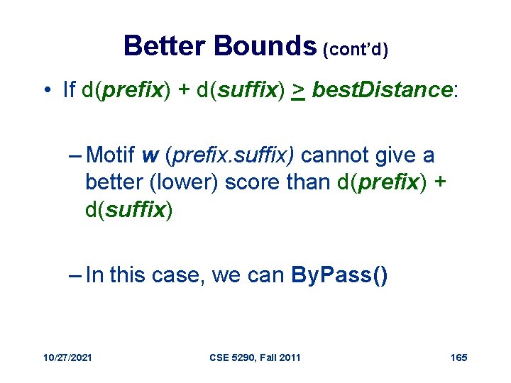 Better Bounds (cont’d) • If d(prefix) + d(suffix) > best. Distance: – Motif w