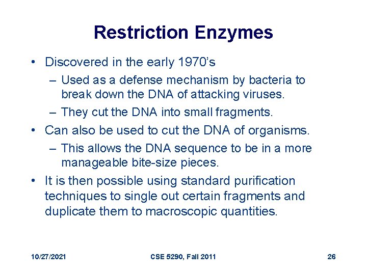 Restriction Enzymes • Discovered in the early 1970’s – Used as a defense mechanism