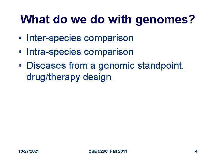 What do we do with genomes? • Inter-species comparison • Intra-species comparison • Diseases