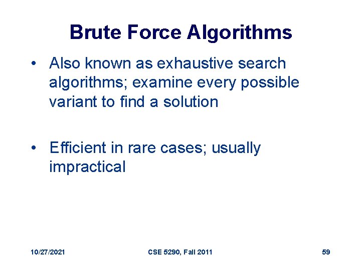 Brute Force Algorithms • Also known as exhaustive search algorithms; examine every possible variant