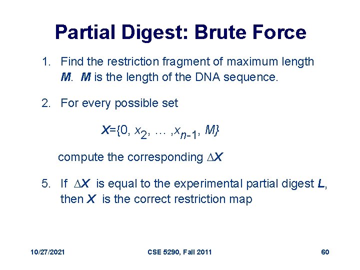 Partial Digest: Brute Force 1. Find the restriction fragment of maximum length M. M