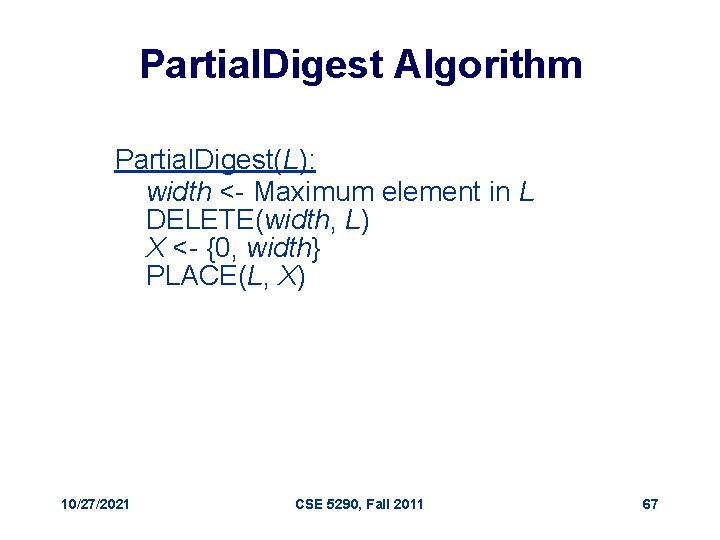 Partial. Digest Algorithm Partial. Digest(L): width <- Maximum element in L DELETE(width, L) X