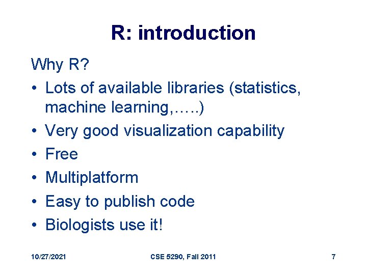 R: introduction Why R? • Lots of available libraries (statistics, machine learning, …. .