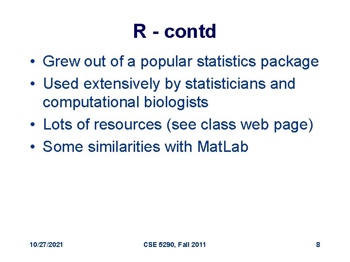 R - contd • Grew out of a popular statistics package • Used extensively