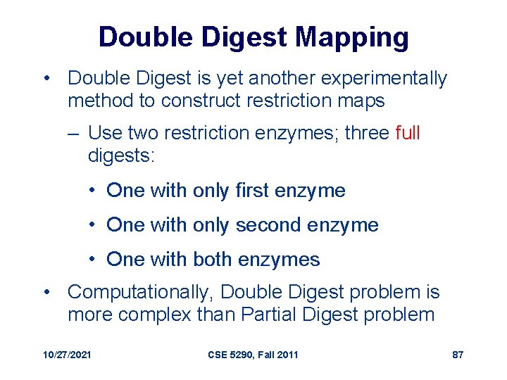 Double Digest Mapping • Double Digest is yet another experimentally method to construct restriction
