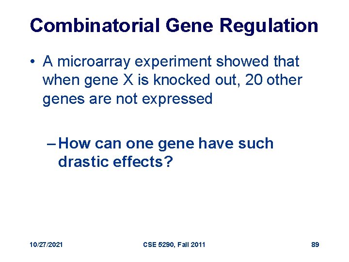 Combinatorial Gene Regulation • A microarray experiment showed that when gene X is knocked