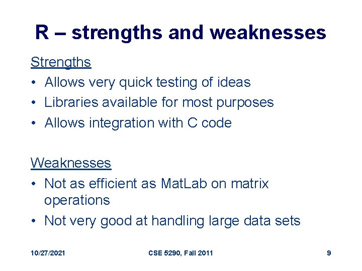 R – strengths and weaknesses Strengths • Allows very quick testing of ideas •