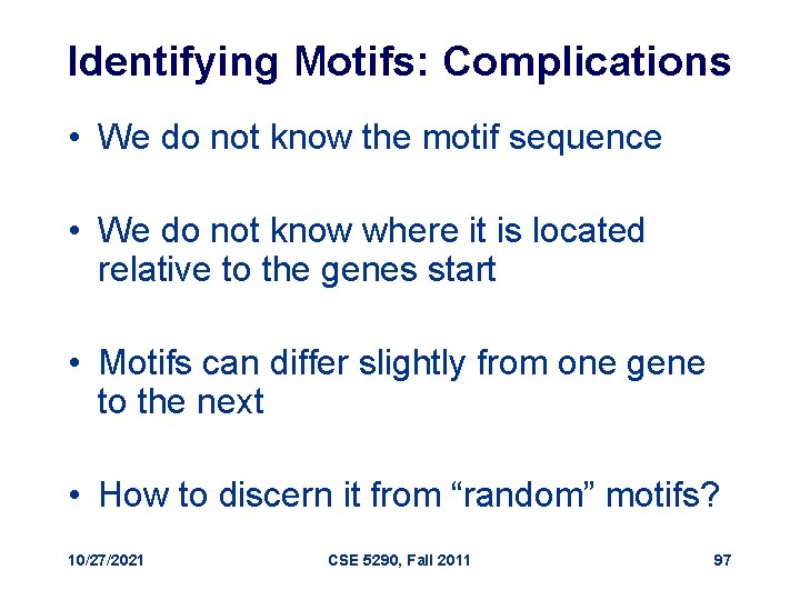 Identifying Motifs: Complications • We do not know the motif sequence • We do