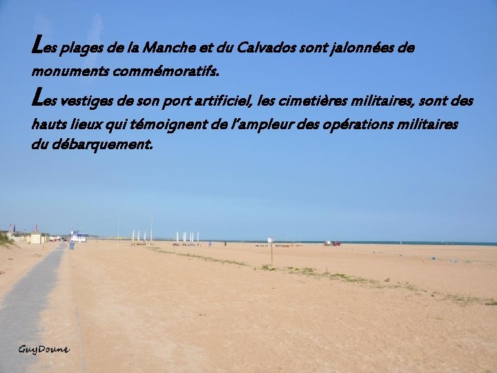 Les plages de la Manche et du Calvados sont jalonnées de monuments commémoratifs. Les