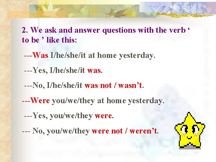 2. We ask and answer questions with the verb ‘ to be ’ like