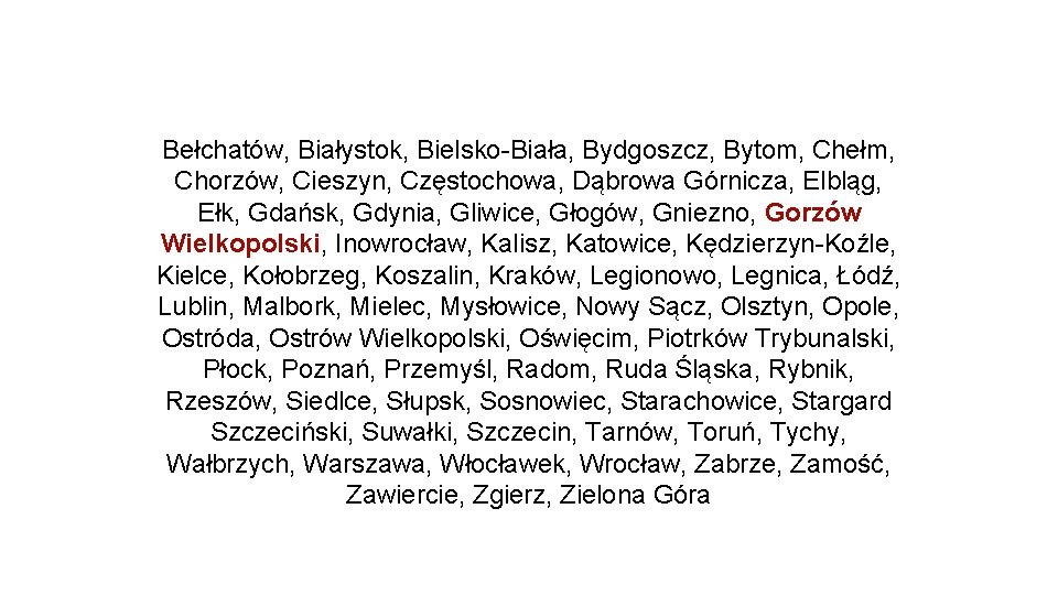 Bełchatów, Białystok, Bielsko-Biała, Bydgoszcz, Bytom, Chełm, Chorzów, Cieszyn, Częstochowa, Dąbrowa Górnicza, Elbląg, Ełk, Gdańsk,