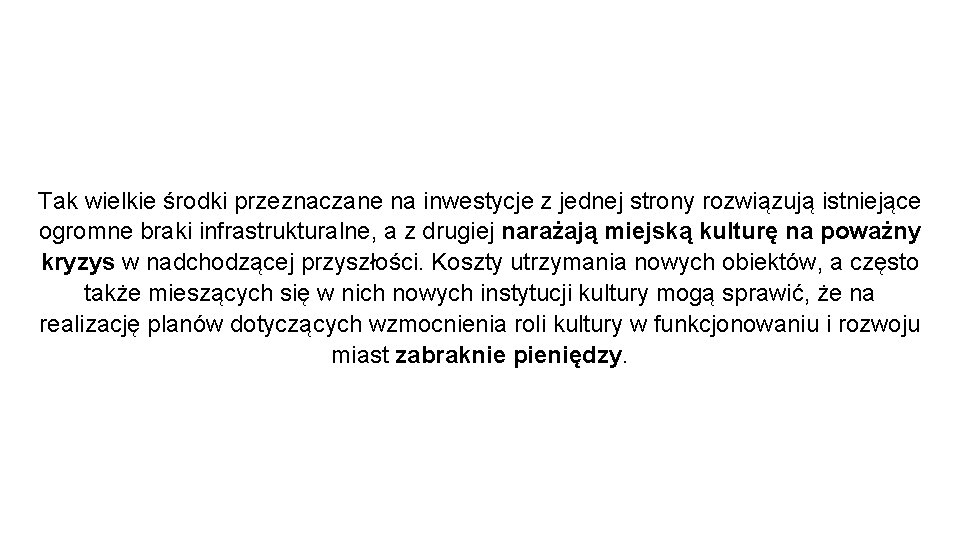 Tak wielkie środki przeznaczane na inwestycje z jednej strony rozwiązują istniejące ogromne braki infrastrukturalne,
