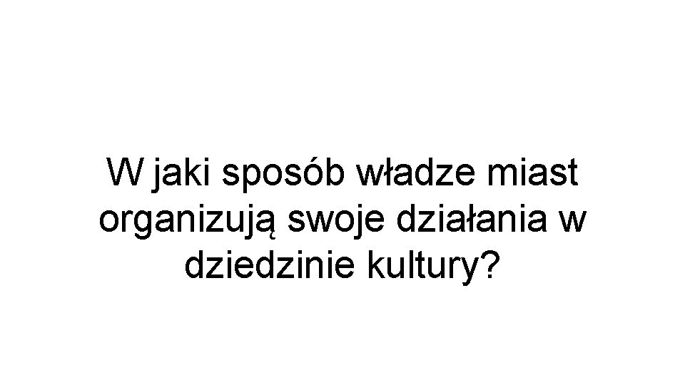 W jaki sposób władze miast organizują swoje działania w dziedzinie kultury? 