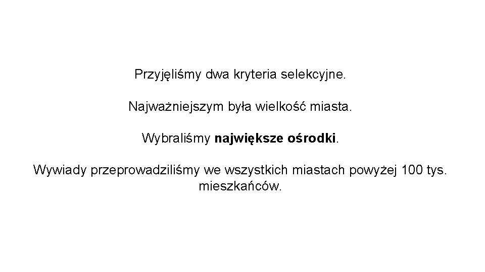 Przyjęliśmy dwa kryteria selekcyjne. Najważniejszym była wielkość miasta. Wybraliśmy największe ośrodki. Wywiady przeprowadziliśmy we