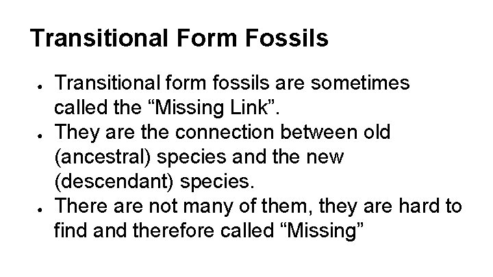 Transitional Form Fossils ● ● ● Transitional form fossils are sometimes called the “Missing