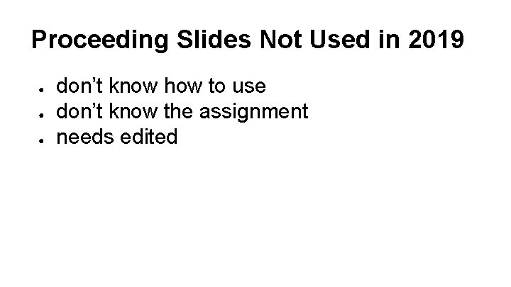 Proceeding Slides Not Used in 2019 ● ● ● don’t know how to use