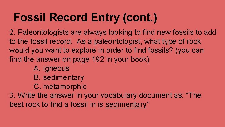 Fossil Record Entry (cont. ) 2. Paleontologists are always looking to find new fossils