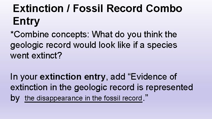 Extinction / Fossil Record Combo Entry *Combine concepts: What do you think the geologic
