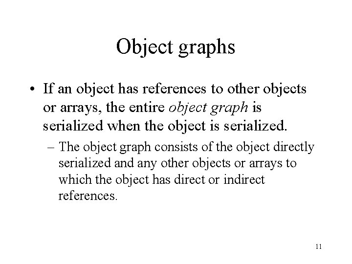 Object graphs • If an object has references to other objects or arrays, the