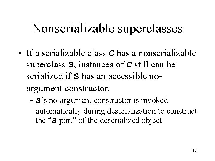 Nonserializable superclasses • If a serializable class C has a nonserializable superclass S, instances