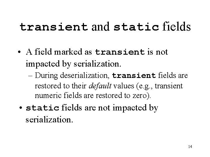 transient and static fields • A field marked as transient is not impacted by