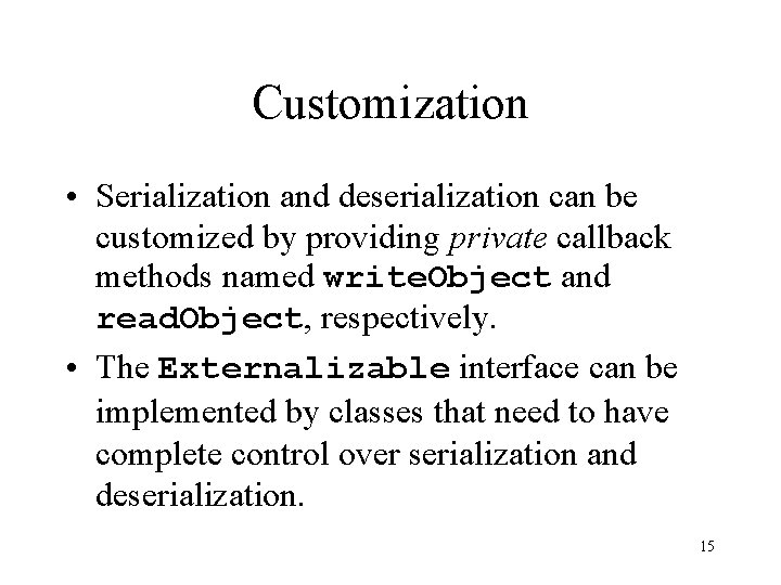 Customization • Serialization and deserialization can be customized by providing private callback methods named