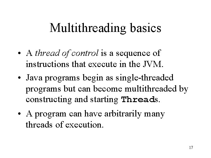 Multithreading basics • A thread of control is a sequence of instructions that execute