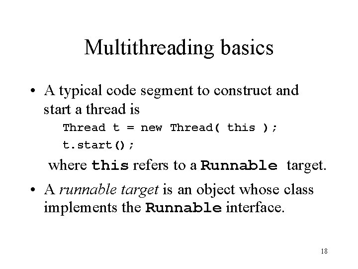 Multithreading basics • A typical code segment to construct and start a thread is