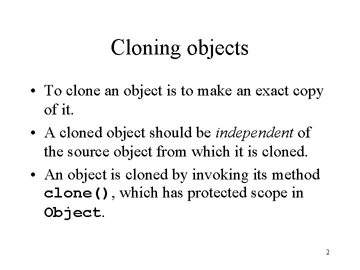 Cloning objects • To clone an object is to make an exact copy of