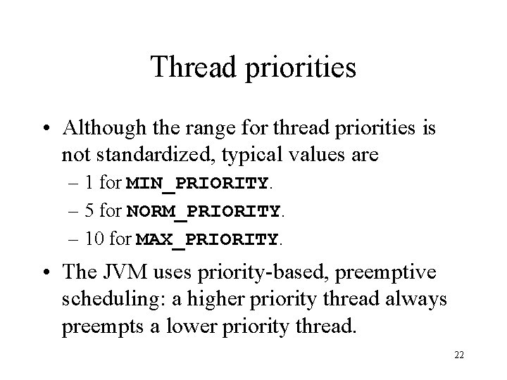 Thread priorities • Although the range for thread priorities is not standardized, typical values