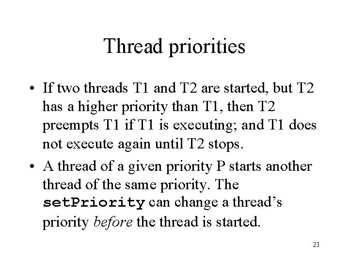 Thread priorities • If two threads T 1 and T 2 are started, but