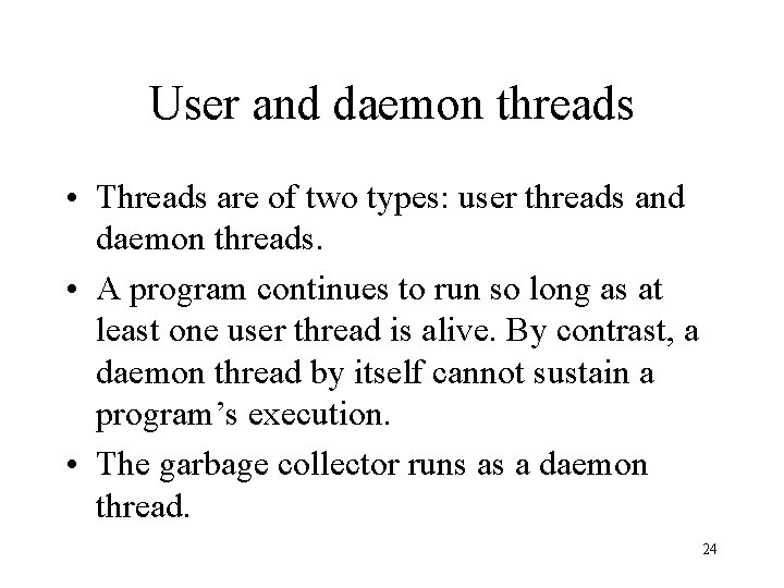 User and daemon threads • Threads are of two types: user threads and daemon