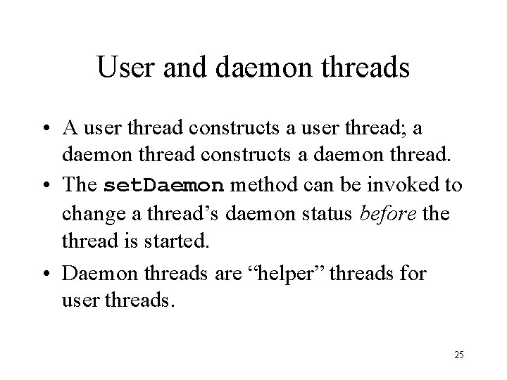 User and daemon threads • A user thread constructs a user thread; a daemon