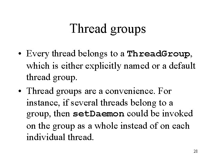 Thread groups • Every thread belongs to a Thread. Group, which is either explicitly