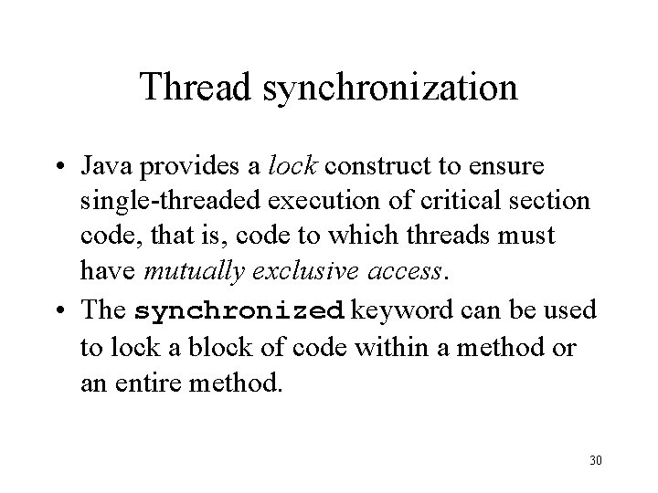 Thread synchronization • Java provides a lock construct to ensure single-threaded execution of critical