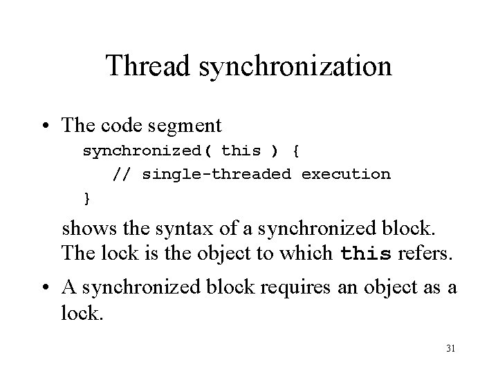 Thread synchronization • The code segment synchronized( this ) { // single-threaded execution }