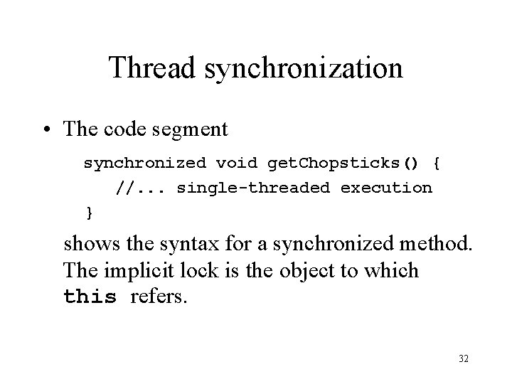 Thread synchronization • The code segment synchronized void get. Chopsticks() { //. . .