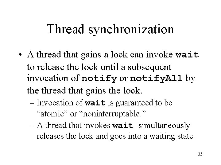 Thread synchronization • A thread that gains a lock can invoke wait to release