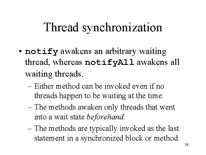 Thread synchronization • notify awakens an arbitrary waiting thread, whereas notify. All awakens all