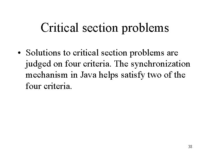 Critical section problems • Solutions to critical section problems are judged on four criteria.