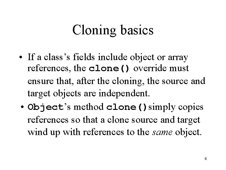 Cloning basics • If a class’s fields include object or array references, the clone()