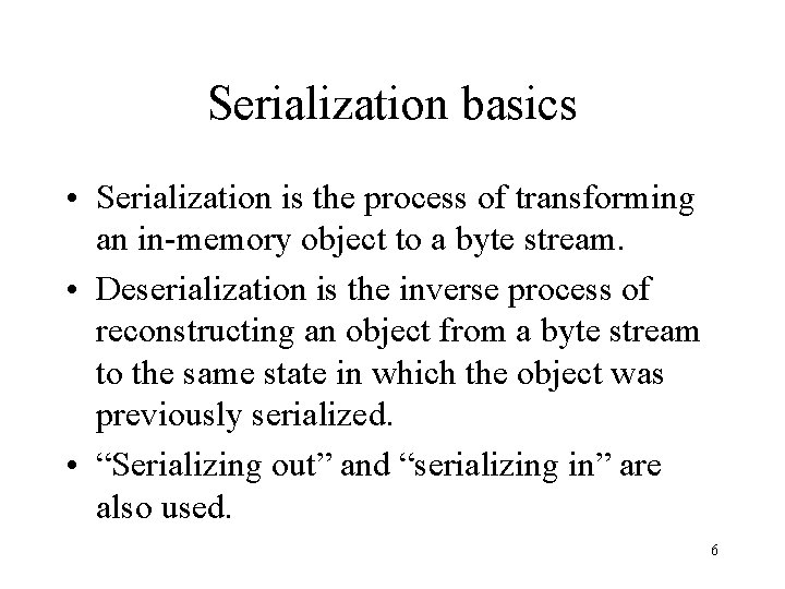 Serialization basics • Serialization is the process of transforming an in-memory object to a