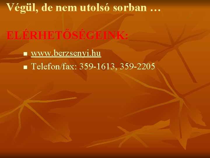 Végül, de nem utolsó sorban … ELÉRHETŐSÉGEINK: n n www. berzsenyi. hu Telefon/fax: 359