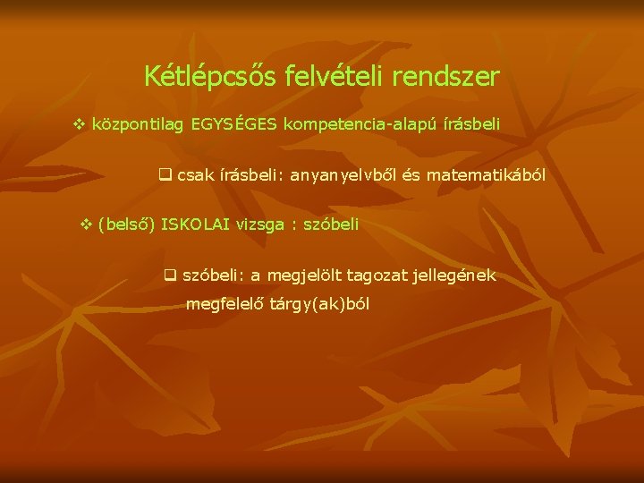 Kétlépcsős felvételi rendszer v központilag EGYSÉGES kompetencia-alapú írásbeli q csak írásbeli: anyanyelvből és matematikából